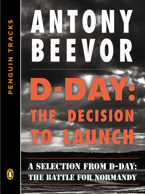 Title details for D-Day: The Decision to Launch by Antony Beevor - Available